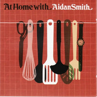 Aidan Smith - At home with Aidan Smith