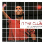 Laurent Wolf - In The Club Vol. 1