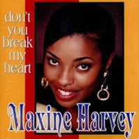 Maxine Harvey - Don' t you break my heart