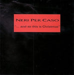 Neri Per Caso - ... And so this is Christmas