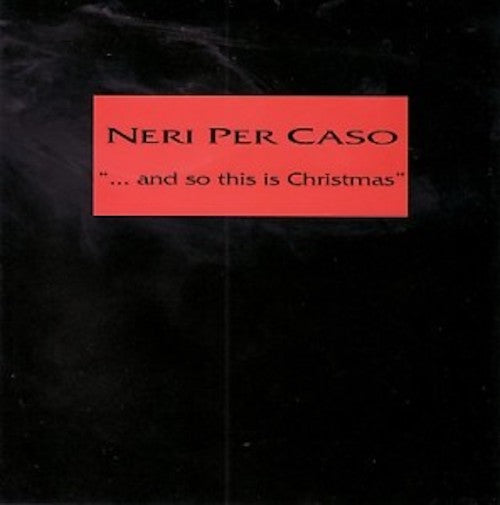 Neri Per Caso - ... And so this is Christmas