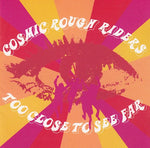 Cosmic Rough Riders - Too close to see far