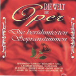Various - Die Welt der Oper - Die berühmtesten Sopranstimmen