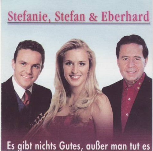 Stefanie, Stefan & Eberhard - Es gibt nichts Gutes, außer man tut es