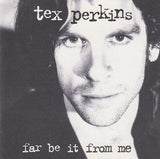 Tex Perkins - Far be it from me